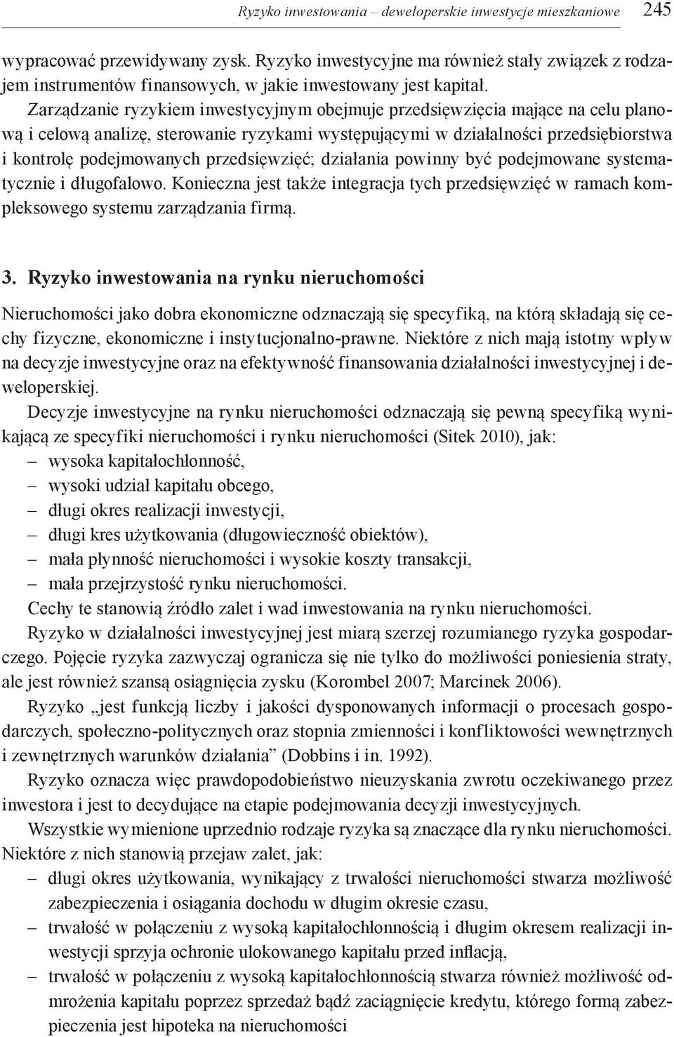 Zarządzanie ryzykiem inwestycyjnym obejmuje przedsięwzięcia mające na celu planową i celową analizę, sterowanie ryzykami występującymi w działalności przedsiębiorstwa i kontrolę podejmowanych