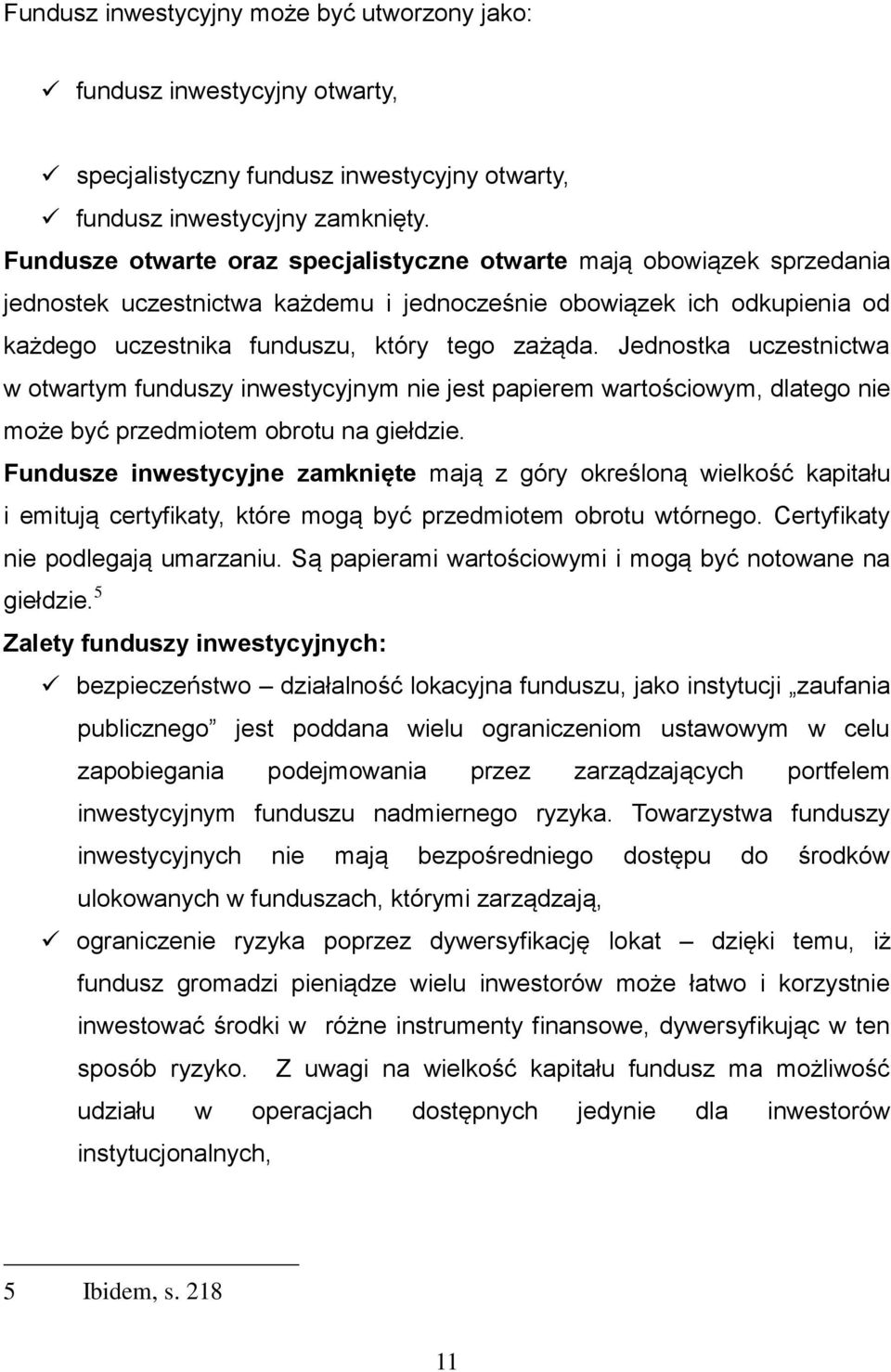 Jednostka uczestnictwa w otwartym funduszy inwestycyjnym nie jest papierem wartościowym, dlatego nie może być przedmiotem obrotu na giełdzie.