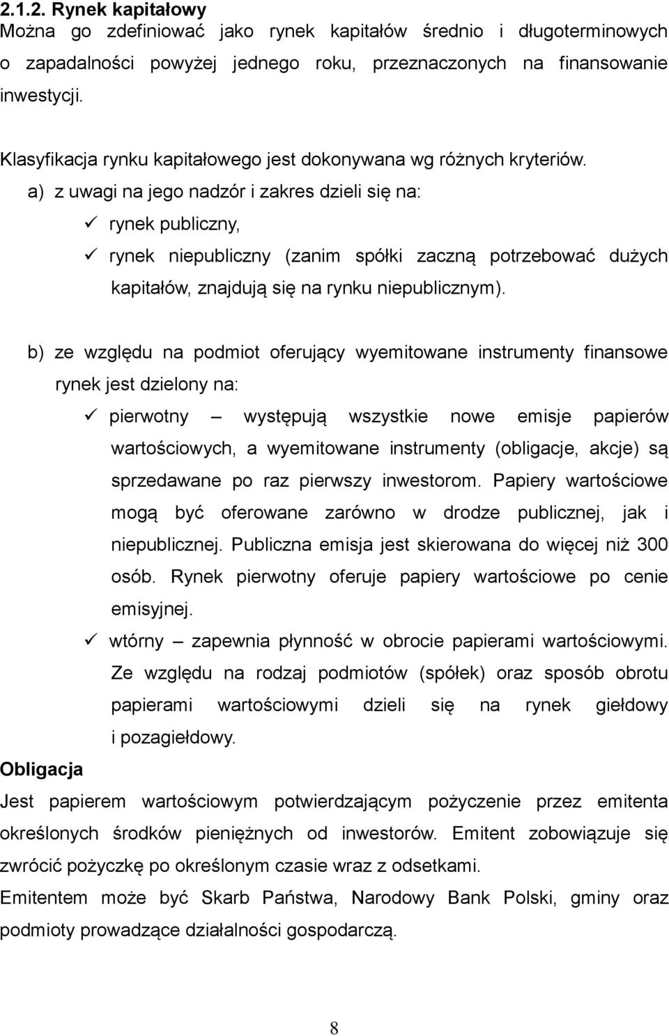 a) z uwagi na jego nadzór i zakres dzieli się na: rynek publiczny, rynek niepubliczny (zanim spółki zaczną potrzebować dużych kapitałów, znajdują się na rynku niepublicznym).