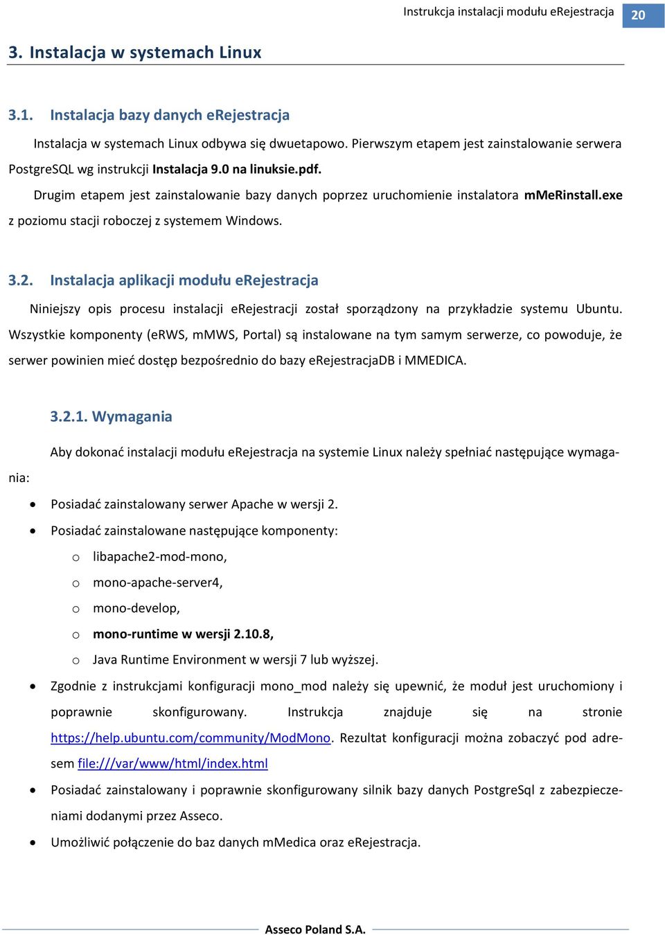 exe z poziomu stacji roboczej z systemem Windows. 3.2. Instalacja aplikacji modułu erejestracja Niniejszy opis procesu instalacji erejestracji został sporządzony na przykładzie systemu Ubuntu.