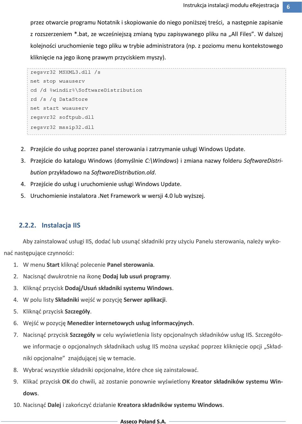 dll /s net stop wuauserv cd /d %windir%\softwaredistribution rd /s /q DataStore net start wuauserv regsvr32 softpub.dll regsvr32 mssip32.dll 2.