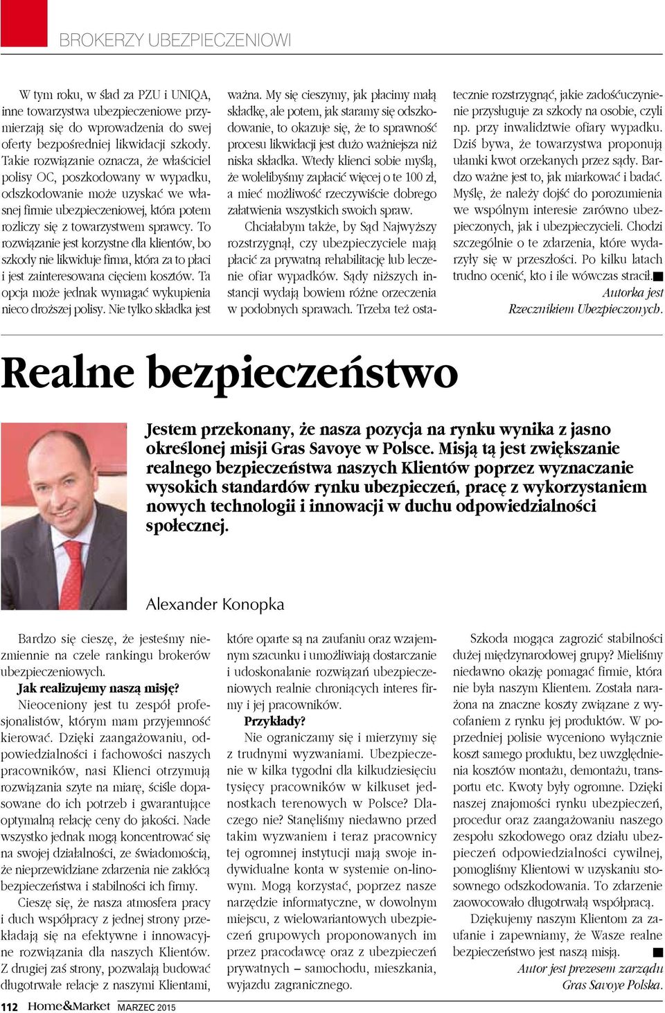 To rozwiązanie jest korzystne dla klientów, bo szkody nie likwiduje firma, która za to płaci i jest zainteresowana cięciem kosztów. Ta opcja może jednak wymagać wykupienia nieco droższej polisy.