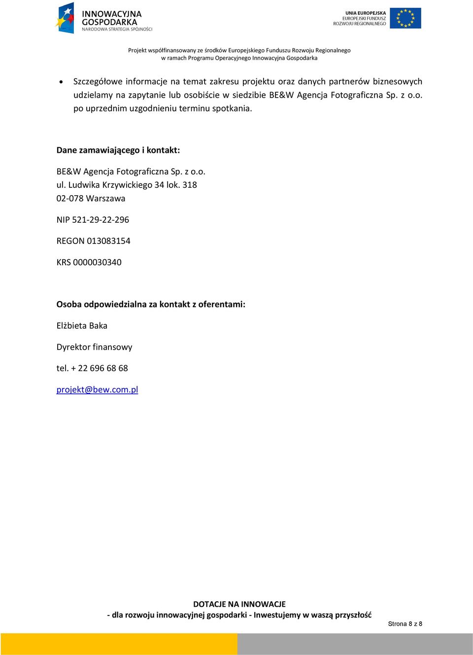 Dane zamawiającego i kontakt: BE&W Agencja Fotograficzna Sp. z o.o. ul. Ludwika Krzywickiego 34 lok.