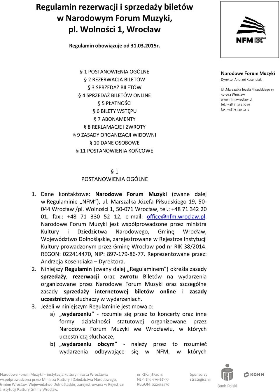 POSTANOWIENIA KOŃCOWE Narodowe Forum Muzyki Dyrektor Andrzej Kosendiak Ul.Marszałka Józefa Piłsudskiego 19 50-044 Wrocław www.nfm.wrocław.pl tel.