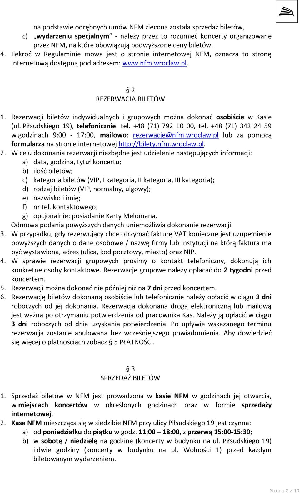 Rezerwacji biletów indywidualnych i grupowych można dokonać osobiście w Kasie (ul. Piłsudskiego 19), telefonicznie: tel. +48 (71) 792 10 00, tel.