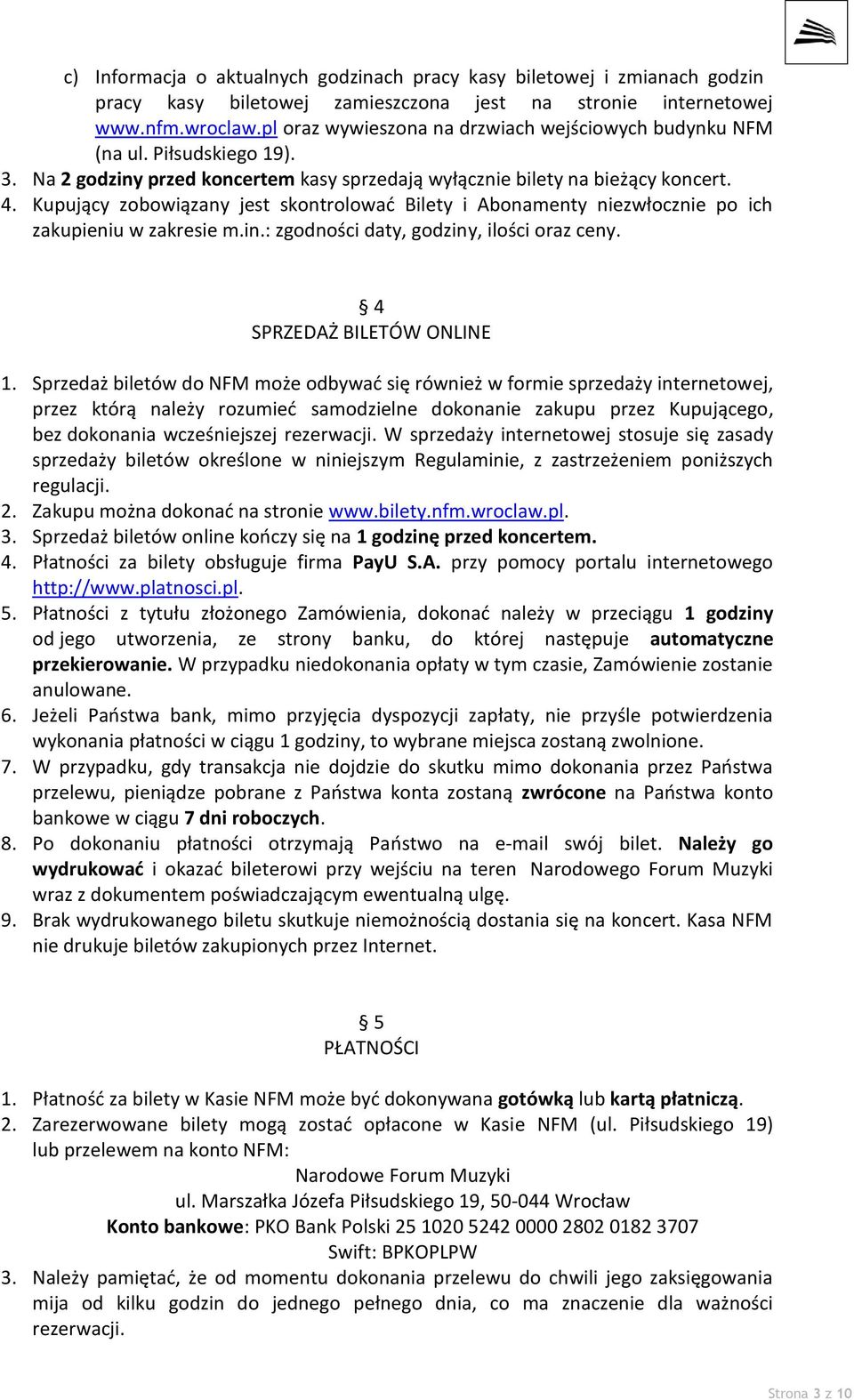 Kupujący zobowiązany jest skontrolować Bilety i Abonamenty niezwłocznie po ich zakupieniu w zakresie m.in.: zgodności daty, godziny, ilości oraz ceny. 4 SPRZEDAŻ BILETÓW ONLINE 1.
