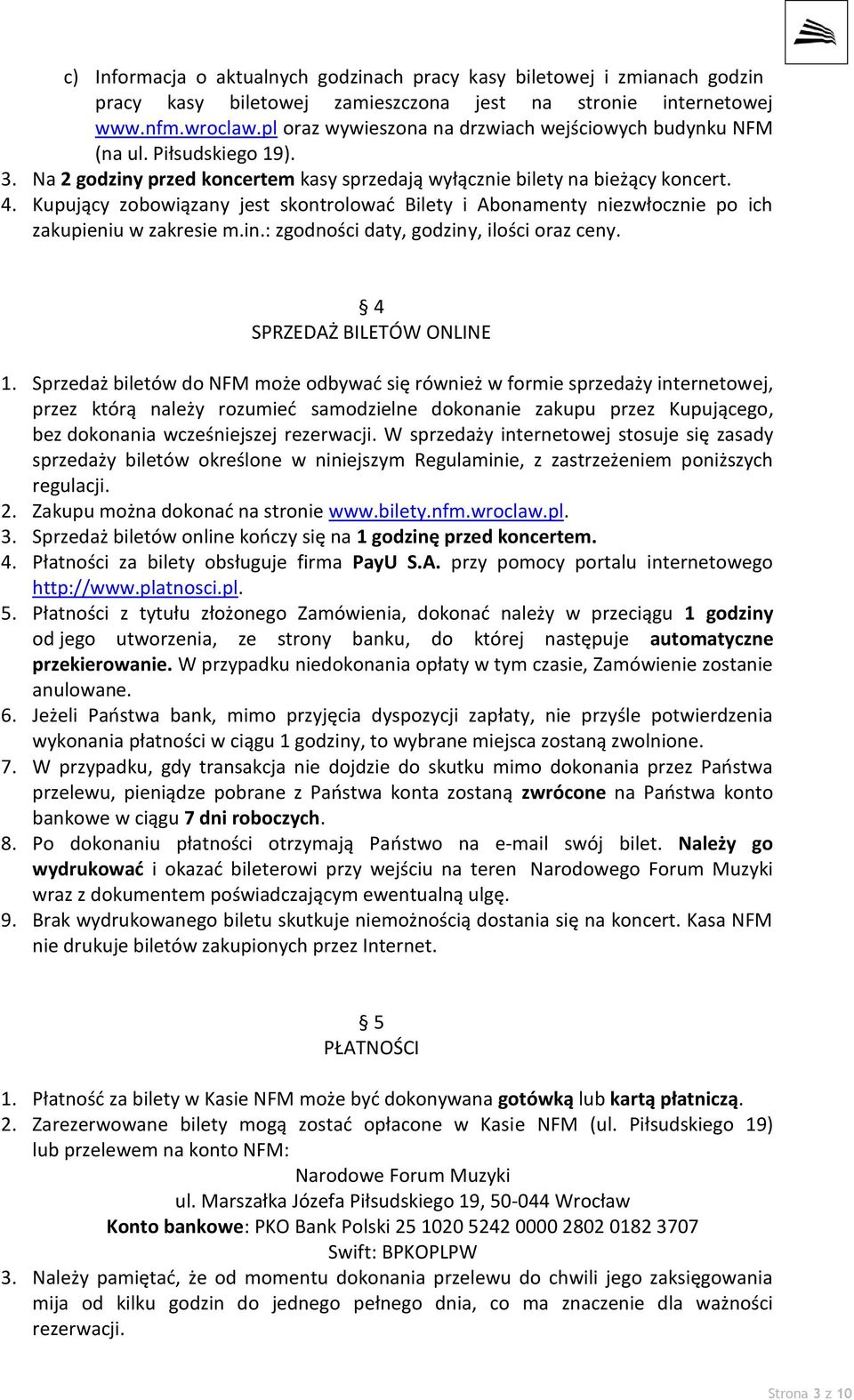 Kupujący zobowiązany jest skontrolować Bilety i Abonamenty niezwłocznie po ich zakupieniu w zakresie m.in.: zgodności daty, godziny, ilości oraz ceny. 4 SPRZEDAŻ BILETÓW ONLINE 1.