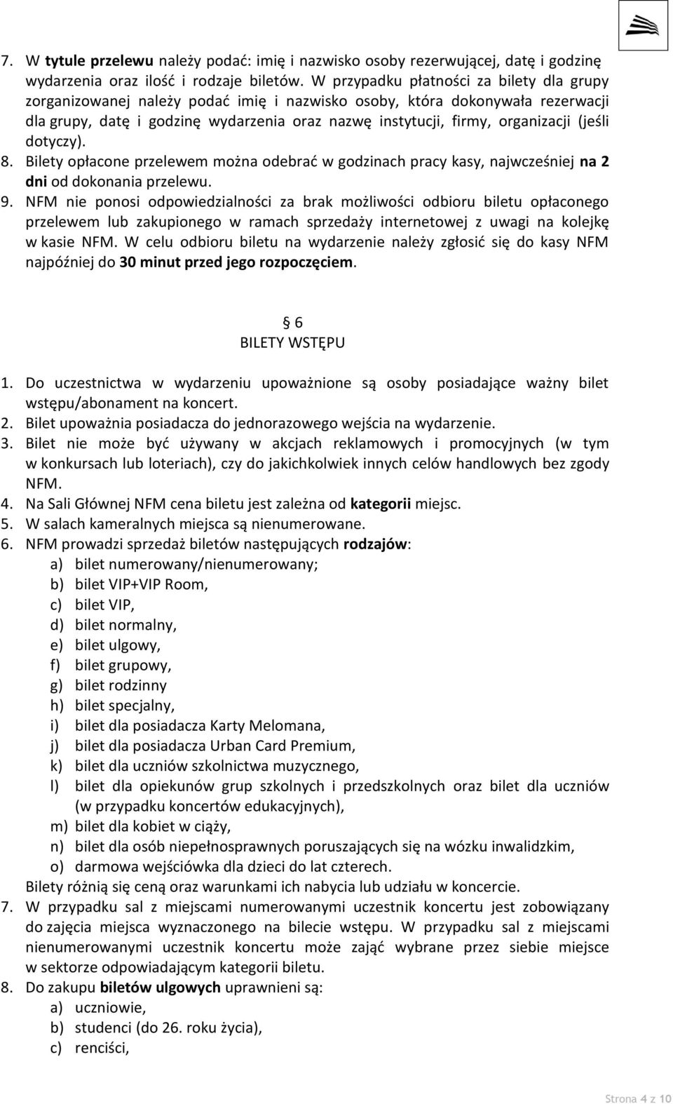 (jeśli dotyczy). 8. Bilety opłacone przelewem można odebrać w godzinach pracy kasy, najwcześniej na 2 dni od dokonania przelewu. 9.