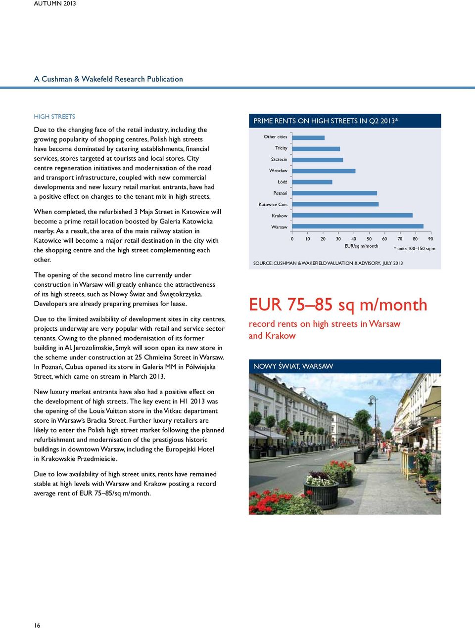 City centre regeneration initiatives and modernisation of the road and transport infrastructure, coupled with new commercial developments and new luxury retail market entrants, have had a positive