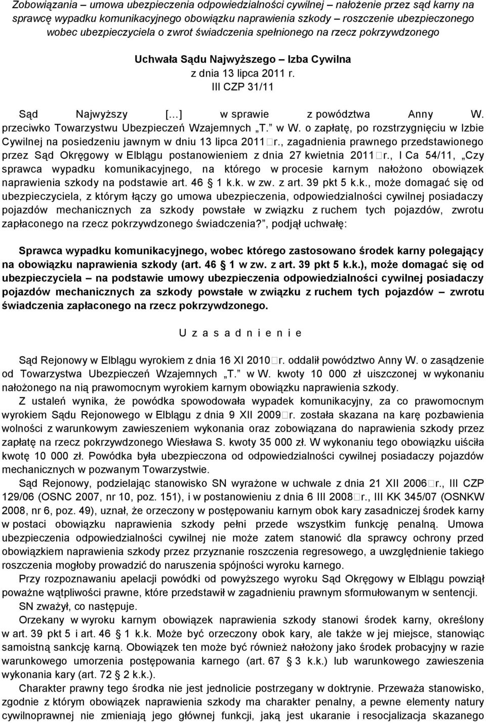 przeciwko Towarzystwu Ubezpieczeń Wzajemnych T. w W. o zapłatę, po rozstrzygnięciu w Izbie Cywilnej na posiedzeniu jawnym w dniu 13 lipca 2011 r.