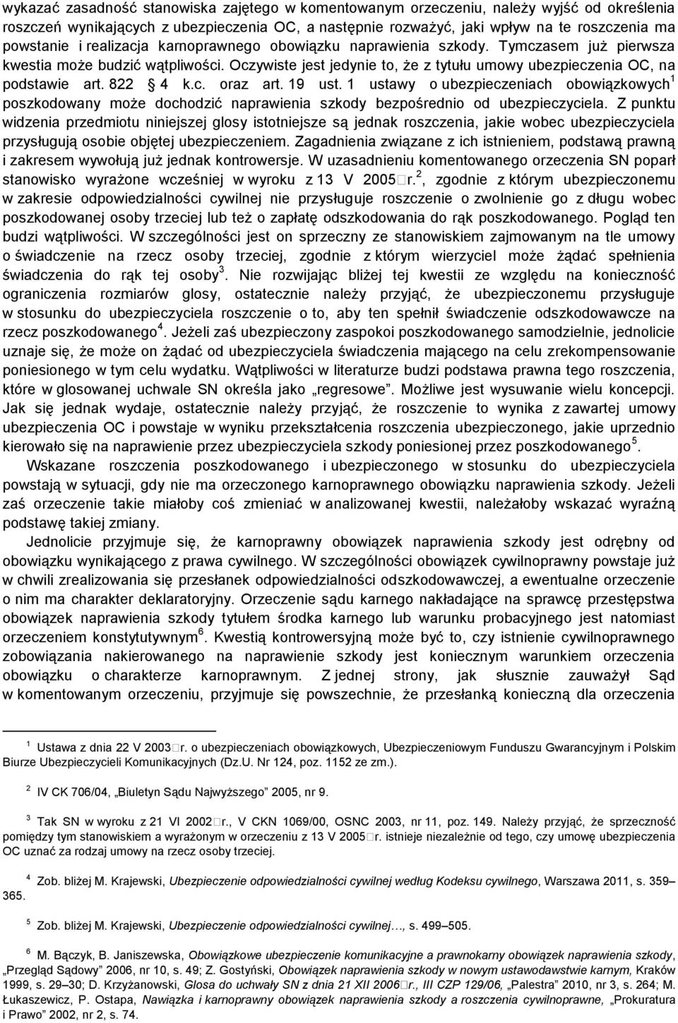 c. oraz art. 19 ust. 1 ustawy o ubezpieczeniach obowiązkowych 1 poszkodowany może dochodzić naprawienia szkody bezpośrednio od ubezpieczyciela.