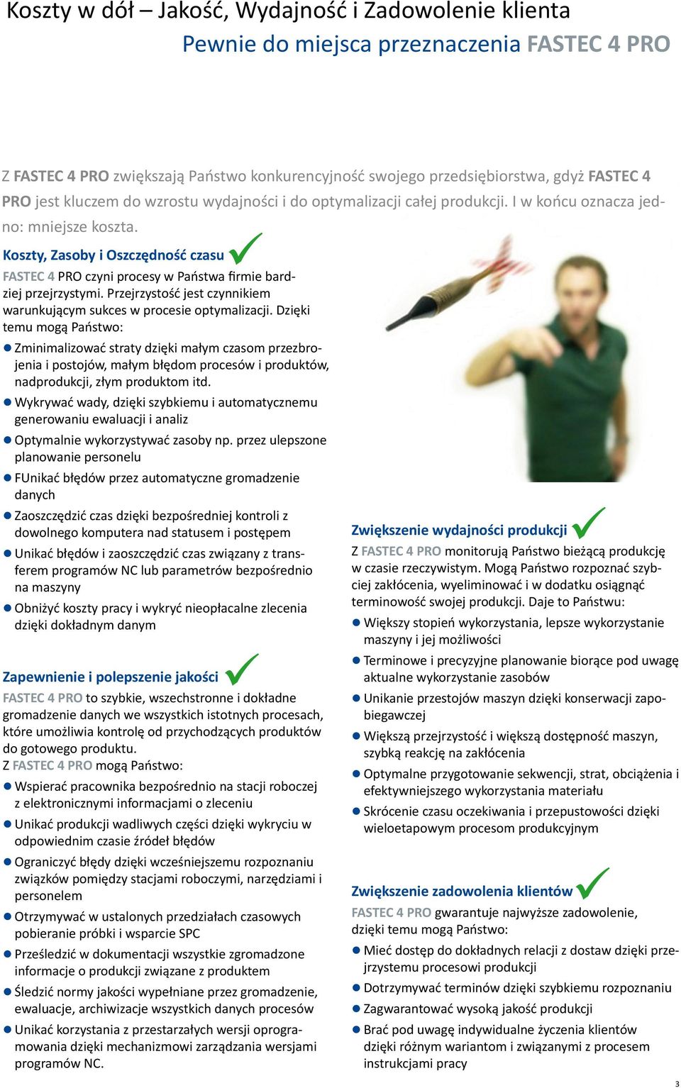 Koszty, Zasoby i Oszczędność czasu FASTEC 4 PRO czyni procesy w Państwa firmie bardziej przejrzystymi. Przejrzystość jest czynnikiem warunkującym sukces w procesie optymalizacji.