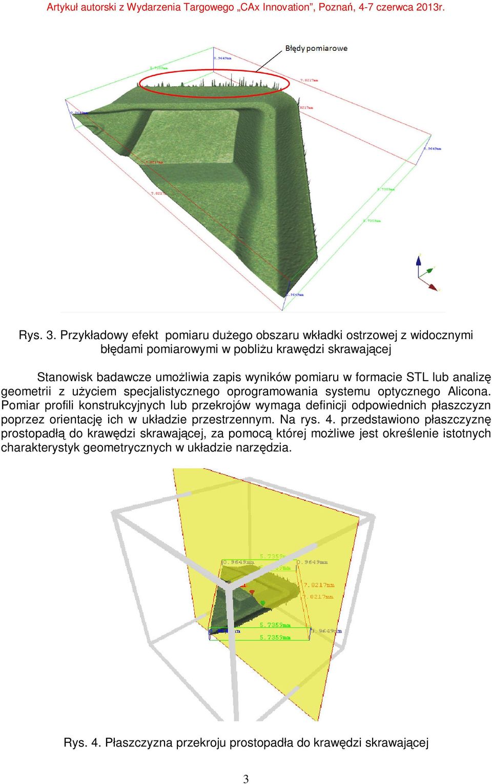 pomiaru w formacie STL lub analizę geometrii z użyciem specjalistycznego oprogramowania systemu optycznego Alicona.