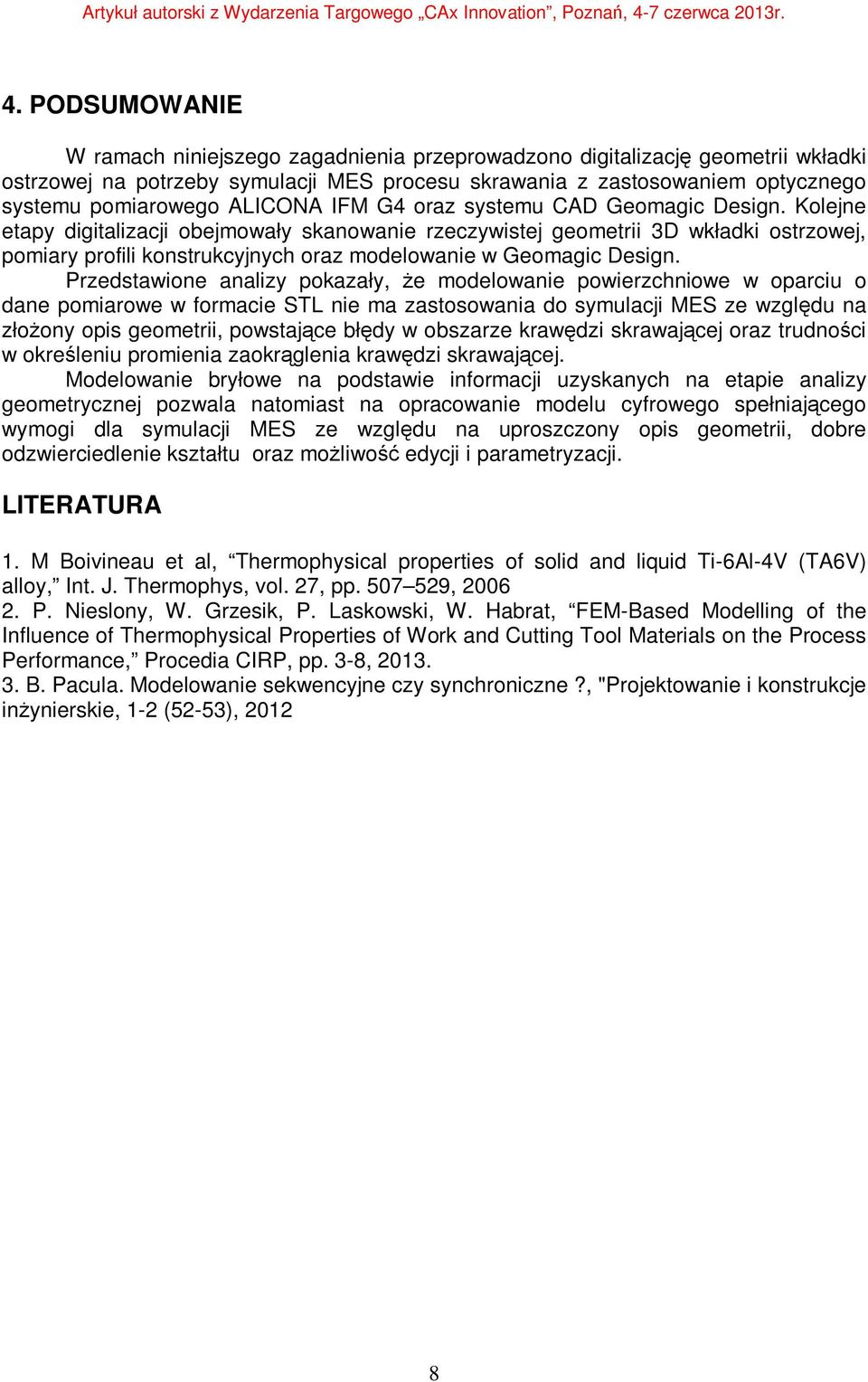 Kolejne etapy digitalizacji obejmowały skanowanie rzeczywistej geometrii 3D wkładki ostrzowej, pomiary profili konstrukcyjnych oraz modelowanie w Geomagic Design.