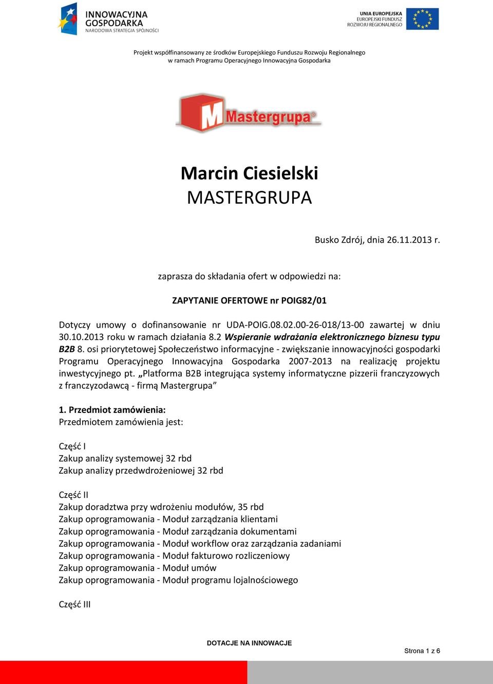 osi priorytetowej Społeczeostwo informacyjne - zwiększanie innowacyjności gospodarki Programu Operacyjnego Innowacyjna Gospodarka 2007-2013 na realizację projektu inwestycyjnego pt.
