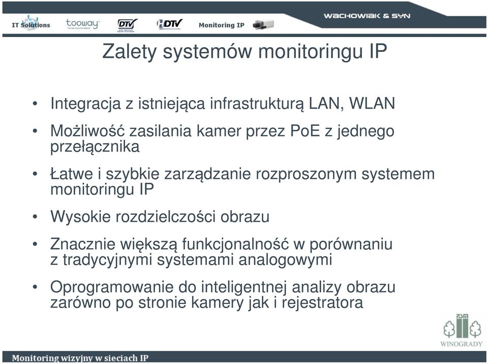 IP Wysokie rozdzielczości obrazu Znacznie większą funkcjonalność w porównaniu z tradycyjnymi