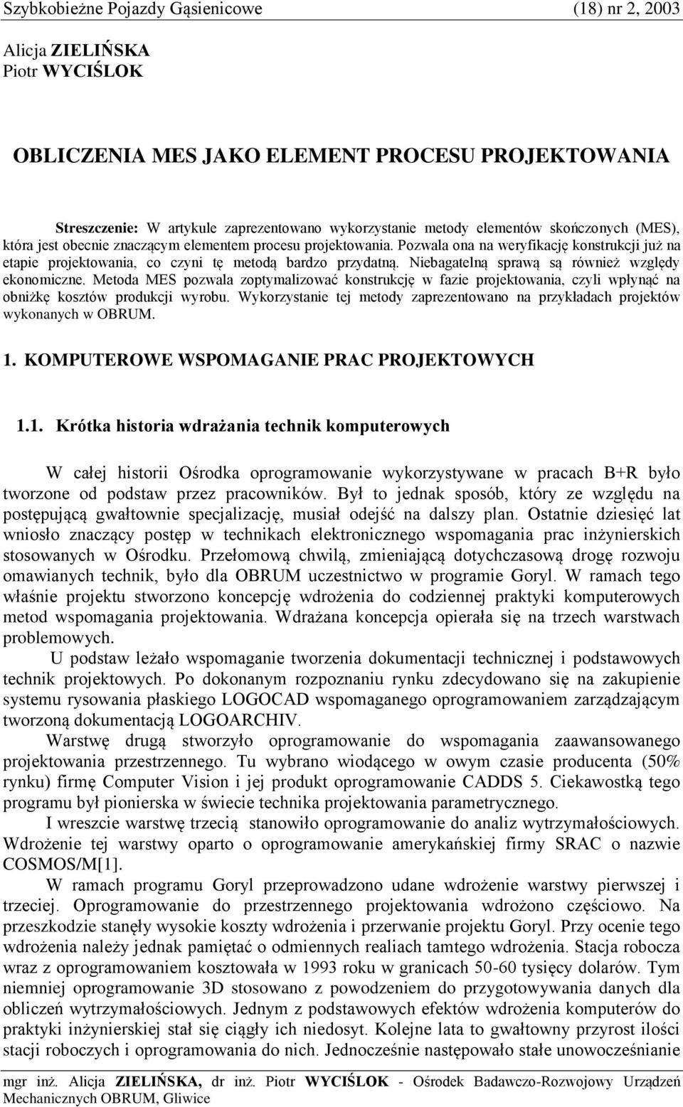 Niebagatelną sprawą są również względy ekonomiczne. Metoda MES pozwala zoptymalizować konstrukcję w fazie projektowania, czyli wpłynąć na obniżkę kosztów produkcji wyrobu.