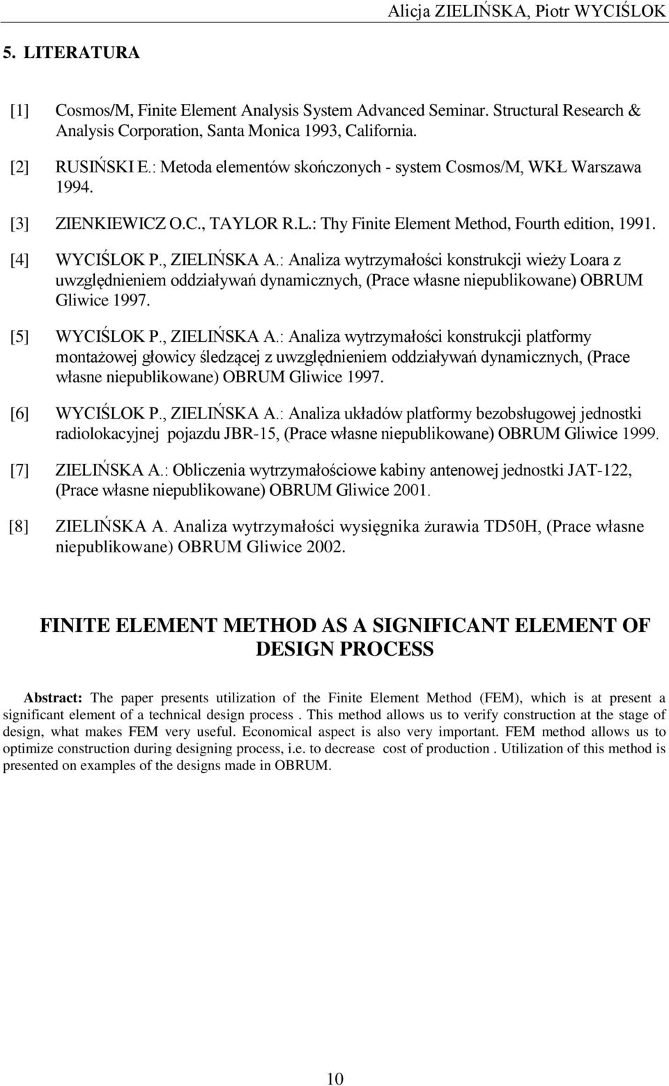 : Analiza wytrzymałości konstrukcji wieży Loara z uwzględnieniem oddziaływań dynamicznych, (Prace własne niepublikowane) OBRUM Gliwice 1997. [5] WYCIŚLOK P., ZIELIŃSKA A.
