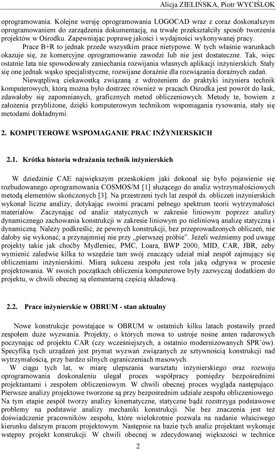 Zapewniając poprawę jakości i wydajności wykonywanej pracy. Prace B+R to jednak przede wszystkim prace nietypowe.
