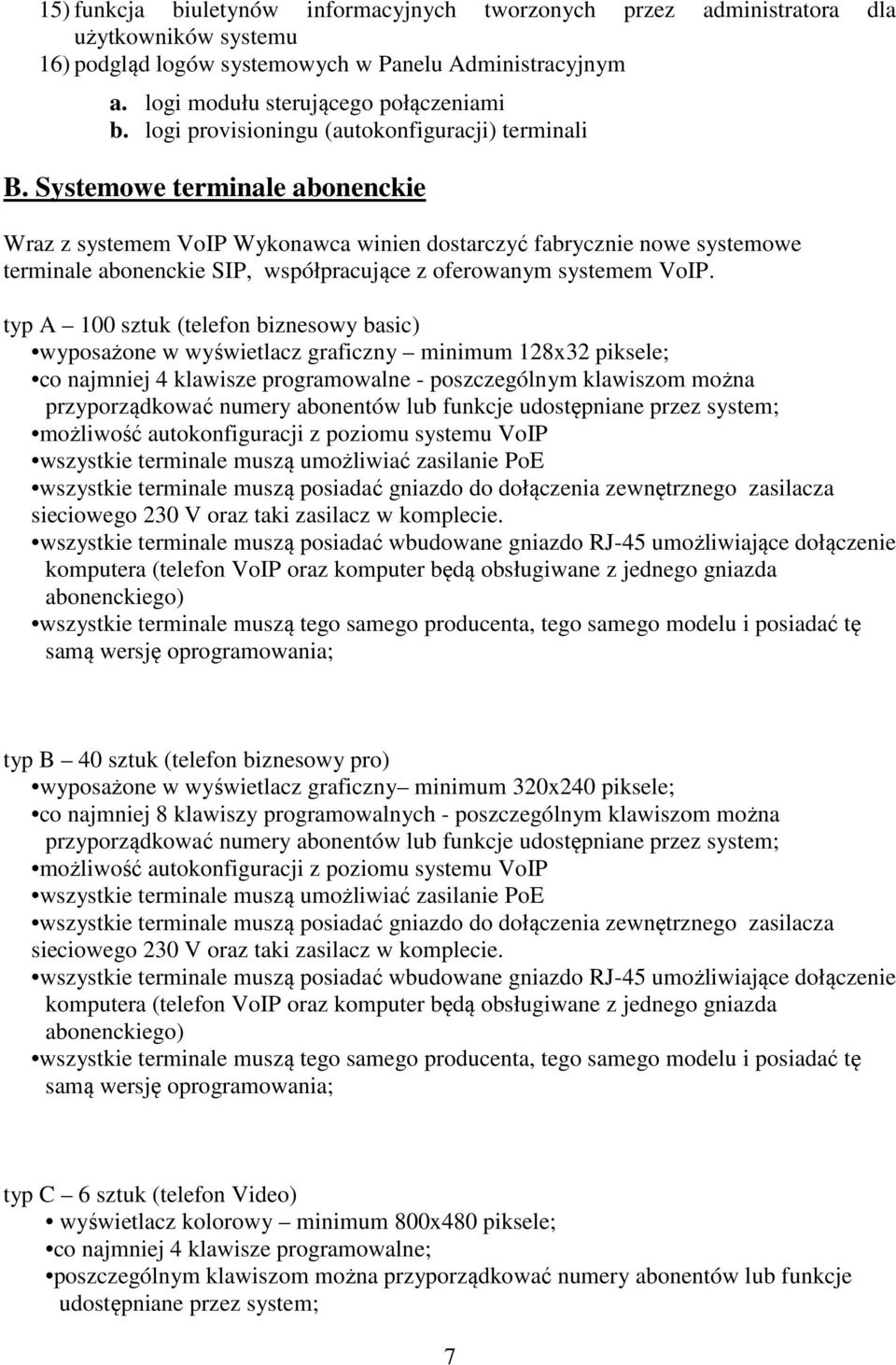 Systemowe terminale abonenckie Wraz z systemem VoIP Wykonawca winien dostarczyć fabrycznie nowe systemowe terminale abonenckie SIP, współpracujące z oferowanym systemem VoIP.