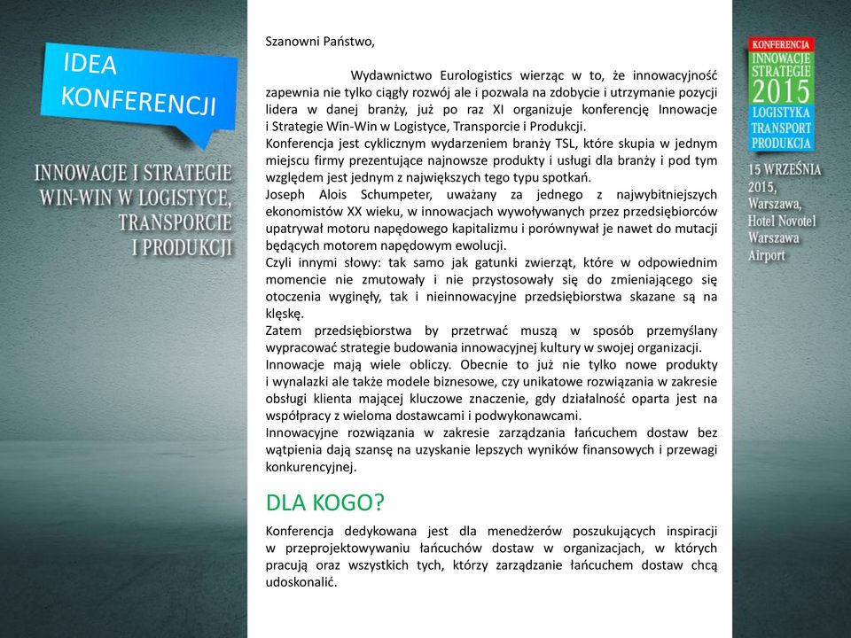 Konferencja jest cyklicznym wydarzeniem branży TSL, które skupia w jednym miejscu firmy prezentujące najnowsze produkty i usługi dla branży i pod tym względem jest jednym z największych tego typu
