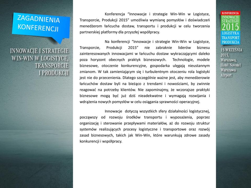Na konferencji Innowacje i strategie Win-Win w Logistyce, Transporcie, Produkcji 2015 nie zabraknie liderów biznesu zainteresowanych innowacjami w łańcuchu dostaw wykraczającymi daleko poza horyzont