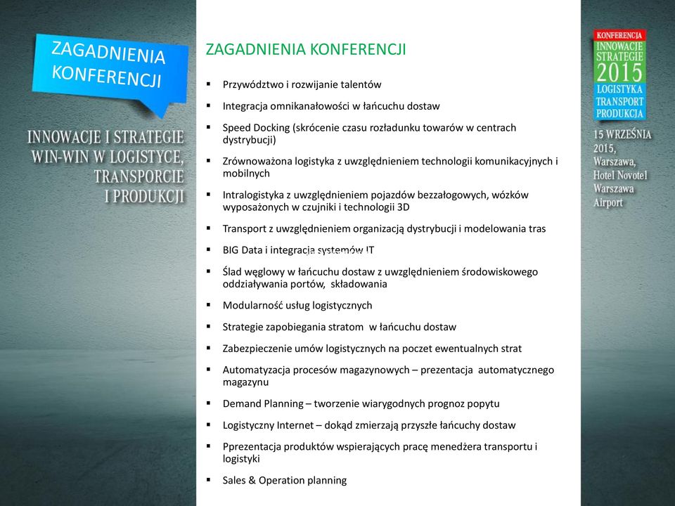 dystrybucji i modelowania tras ZAGADNIENIA BIG Data i integracja KONFERENCJI systemów IT Ślad węglowy w łańcuchu dostaw z uwzględnieniem środowiskowego oddziaływania portów, składowania Modularność