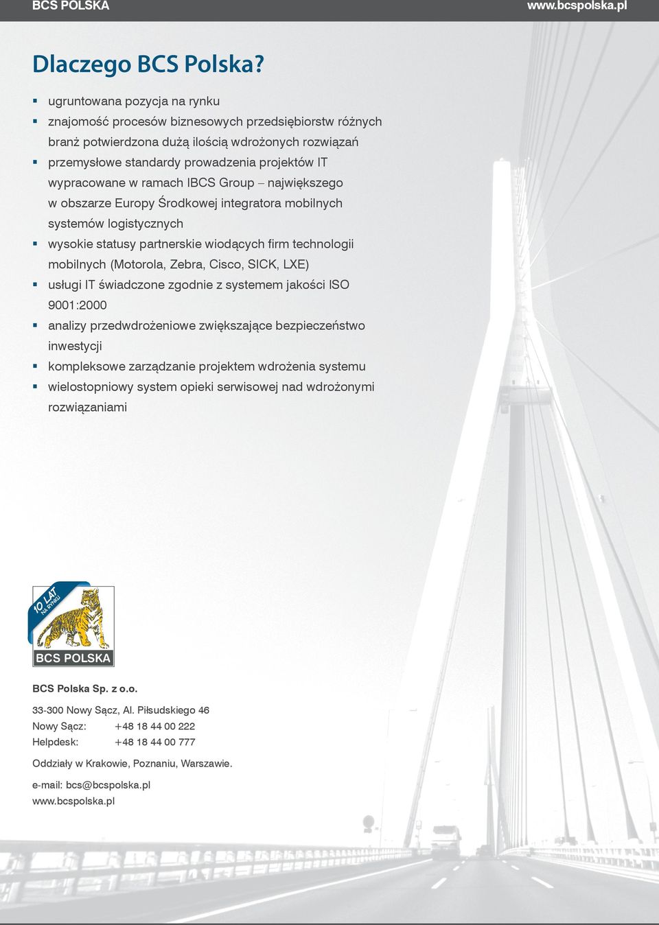 ramach IBCS Group największego w obszarze Europy Środkowej integratora mobilnych systemów logistycznych wysokie statusy partnerskie wiodących firm technologii mobilnych (Motorola, Zebra, Cisco, SICK,