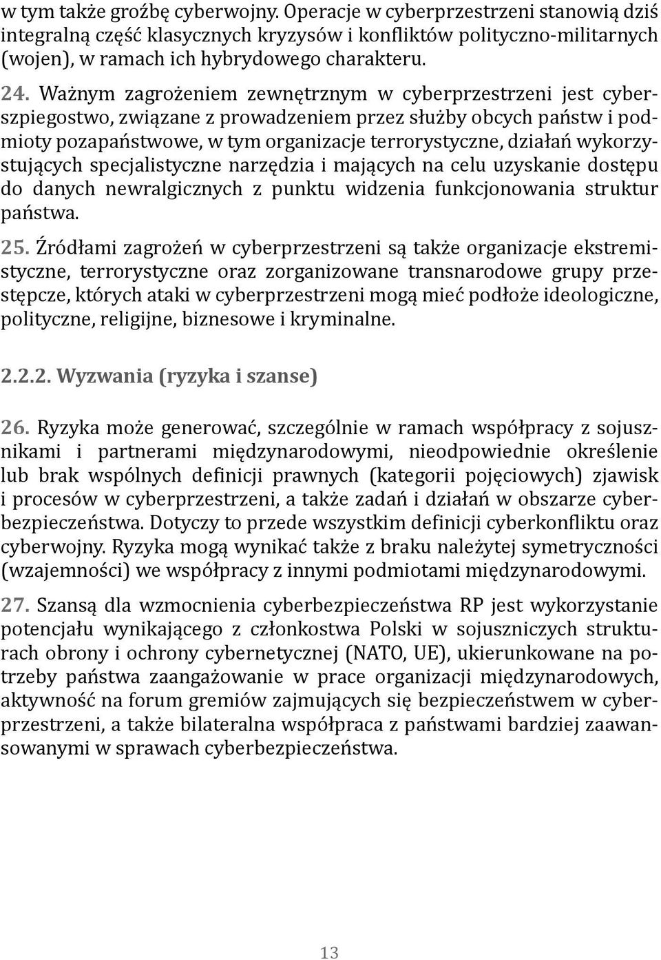 wykorzystujących specjalistyczne narzędzia i mających na celu uzyskanie dostępu do danych newralgicznych z punktu widzenia funkcjonowania struktur państwa. 25.