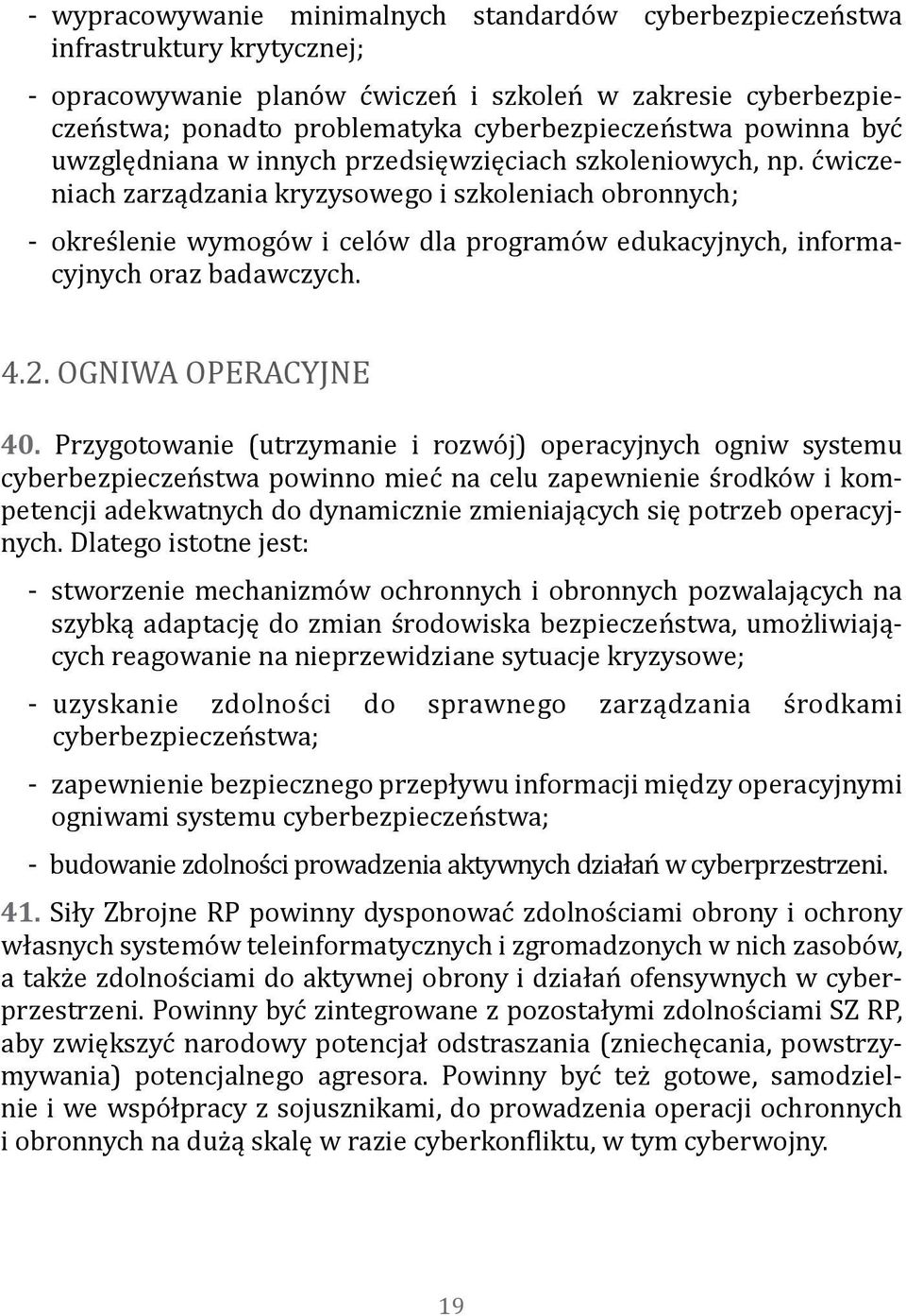 ćwiczeniach zarządzania kryzysowego i szkoleniach obronnych; --określenie wymogów i celów dla programów edukacyjnych, informacyjnych oraz badawczych. 4.2. OGNIWA OPERACYJNE 40.