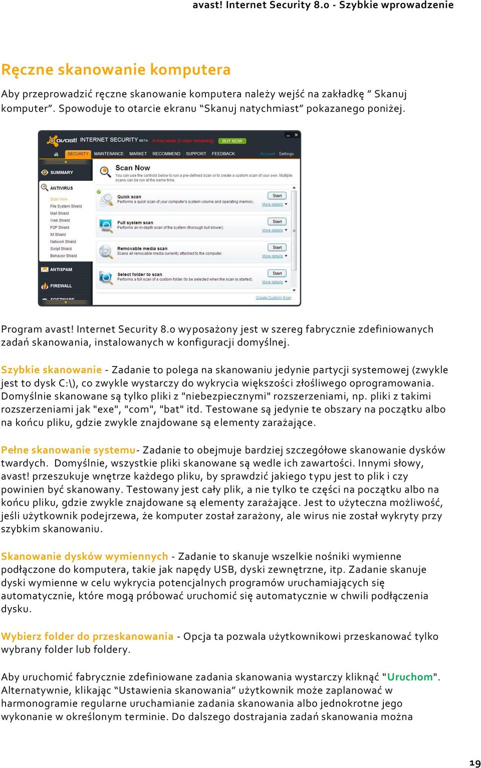 Szybkie skanowanie - Zadanie to polega na skanowaniu jedynie partycji systemowej (zwykle jest to dysk C:\), co zwykle wystarczy do wykrycia większości złośliwego oprogramowania.