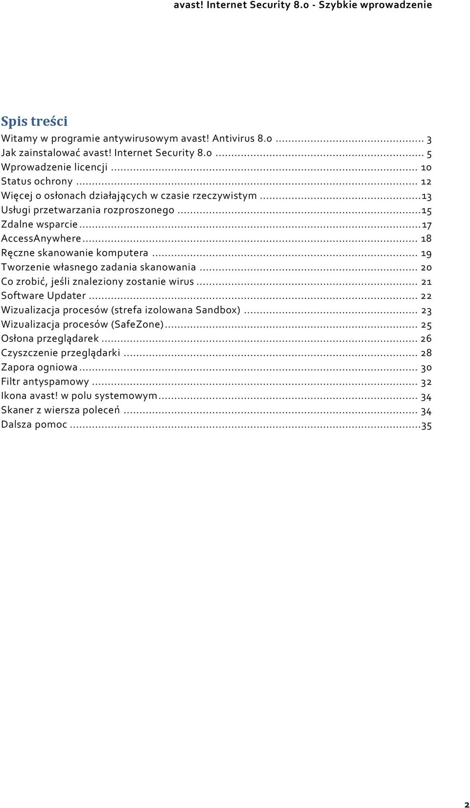 .. 19 Tworzenie własnego zadania skanowania... 20 Co zrobić, jeśli znaleziony zostanie wirus... 21 Software Updater... 22 Wizualizacja procesów (strefa izolowana Sandbox).