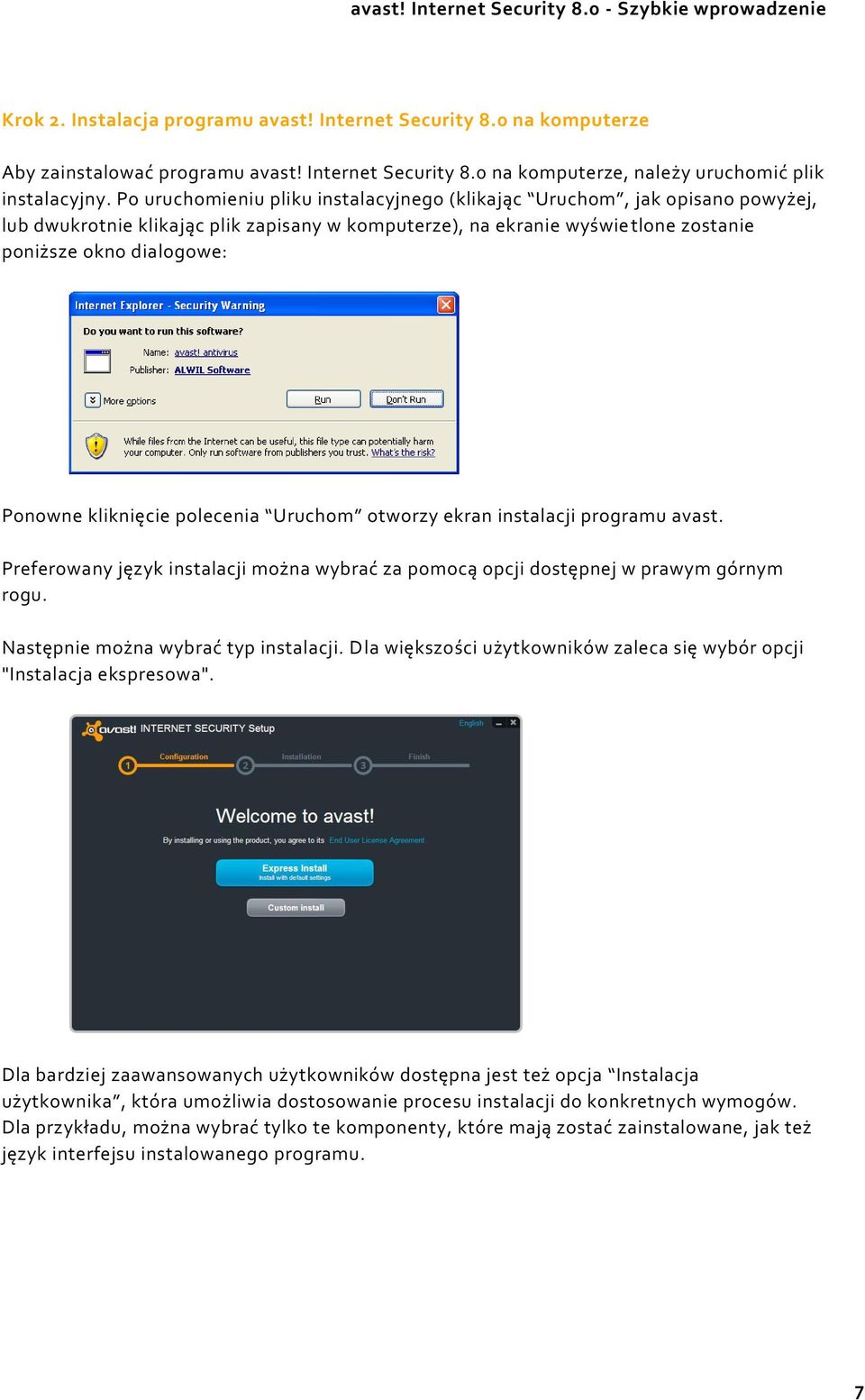 kliknięcie polecenia Uruchom otworzy ekran instalacji programu avast. Preferowany język instalacji można wybrać za pomocą opcji dostępnej w prawym górnym rogu. Następnie można wybrać typ instalacji.