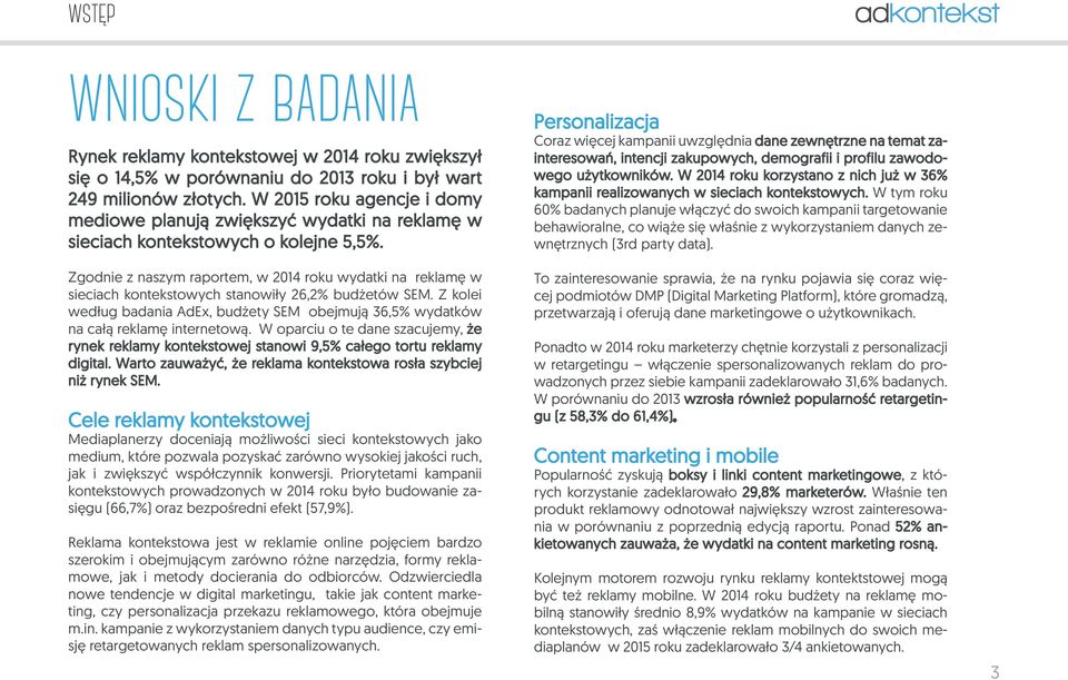 Zgodnie z naszym raportem, w 2014 roku wydatki na reklamę w sieciach kontekstowych stanowiły 26,2% budżetów SEM.