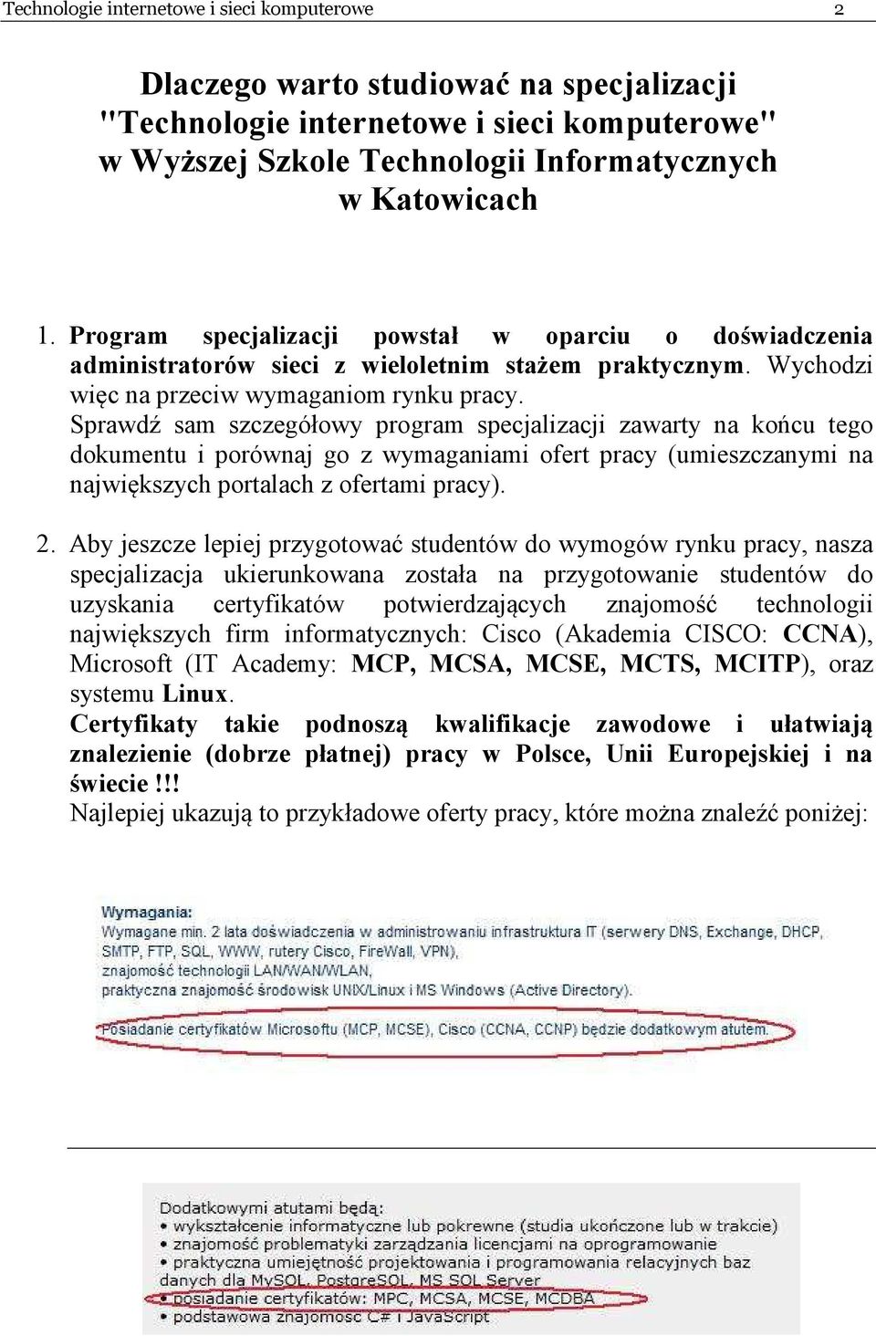 Sprawdź sam szczegółowy program specjalizacji zawarty na końcu tego dokumentu i porównaj go z wymaganiami ofert pracy (umieszczanymi na największych portalach z ofertami pracy). 2.