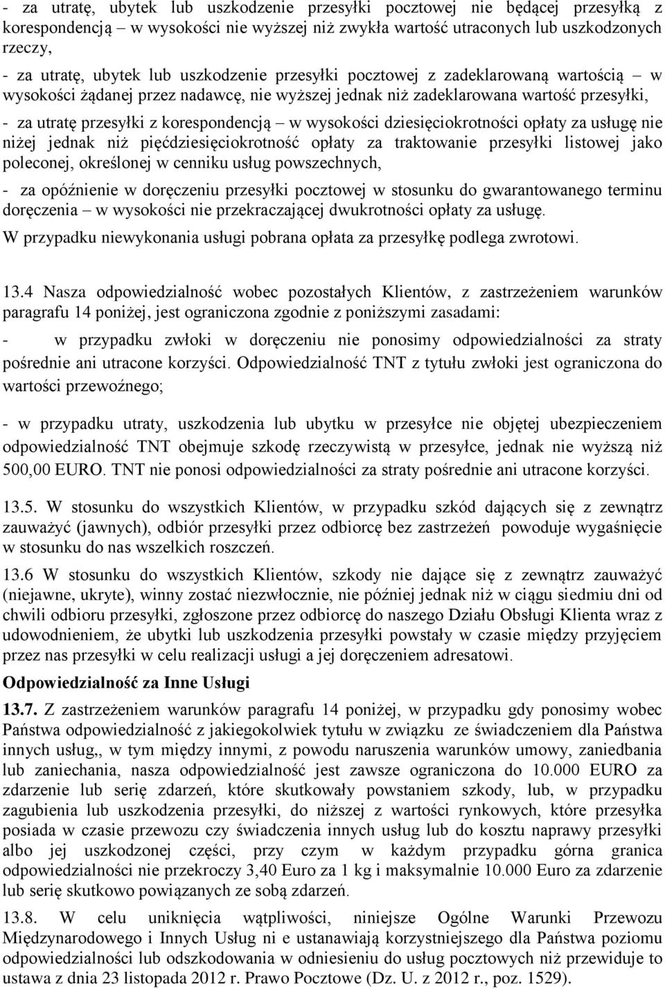 dziesięciokrotności opłaty za usługę nie niżej jednak niż pięćdziesięciokrotność opłaty za traktowanie przesyłki listowej jako poleconej, określonej w cenniku usług powszechnych, - za opóźnienie w