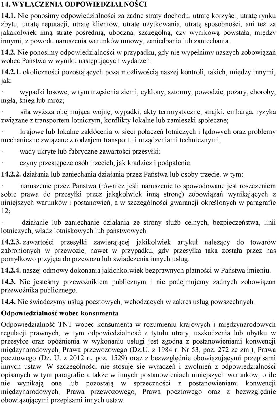 Nie ponosimy odpowiedzialności w przypadku, gdy nie wypełnimy naszych zobowiązań wobec Państwa w wyniku następujących wydarzeń: 14