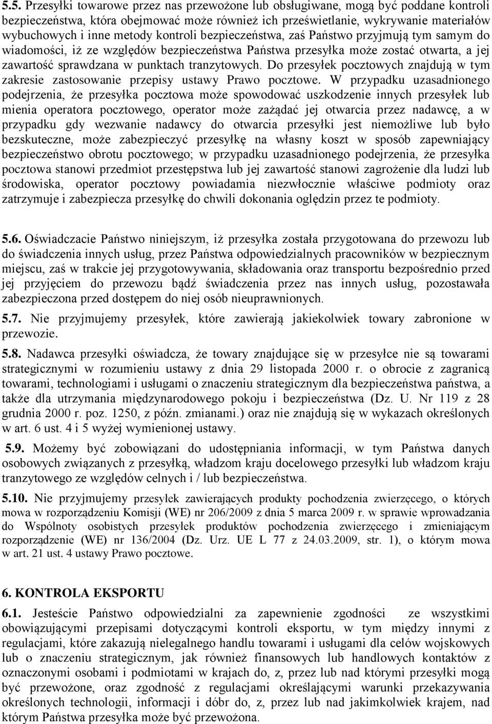Do przesyłek pocztowych znajdują w tym zakresie zastosowanie przepisy ustawy Prawo pocztowe.