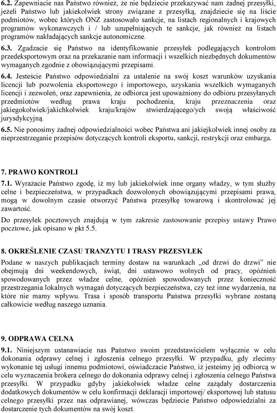 3. Zgadzacie się Państwo na identyfikowanie przesyłek podlegających kontrolom przedeksportowym oraz na przekazanie nam informacji i wszelkich niezbędnych dokumentów wymaganych zgodnie z