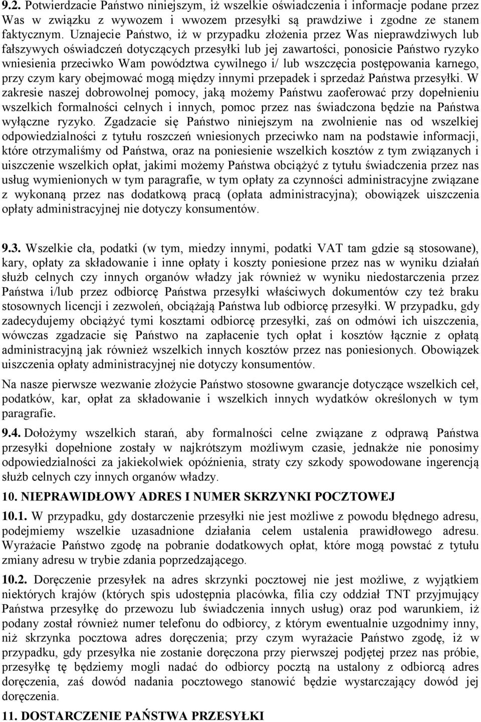 cywilnego i/ lub wszczęcia postępowania karnego, przy czym kary obejmować mogą między innymi przepadek i sprzedaż Państwa przesyłki.