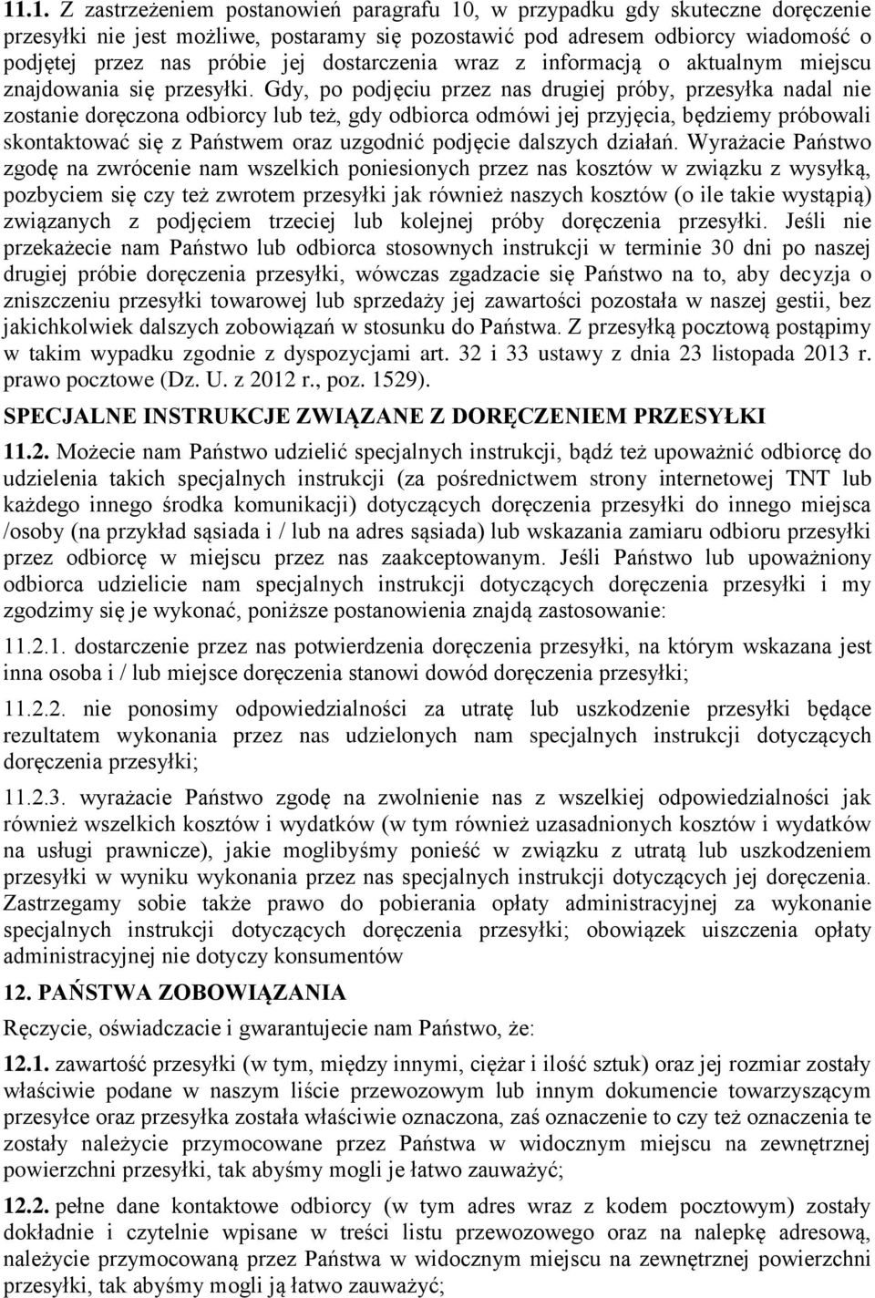 Gdy, po podjęciu przez nas drugiej próby, przesyłka nadal nie zostanie doręczona odbiorcy lub też, gdy odbiorca odmówi jej przyjęcia, będziemy próbowali skontaktować się z Państwem oraz uzgodnić