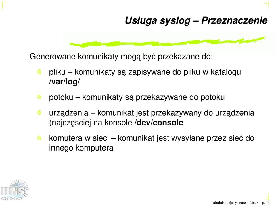 urzadzenia komunikat jest przekazywany do urzadzenia (najczęsciej na konsole /dev/console