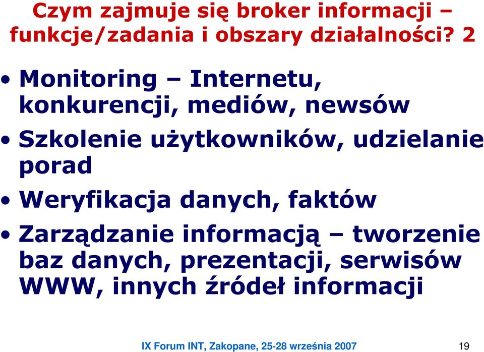 udzielanie porad Weryfikacja danych, faktów Zarządzanie informacją tworzenie baz
