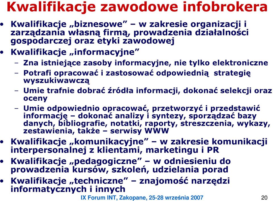 odpowiednio opracować, przetworzyć i przedstawić informację dokonać analizy i syntezy, sporządzać bazy danych, bibliografie, notatki, raporty, streszczenia, wykazy, zestawienia, także serwisy WWW