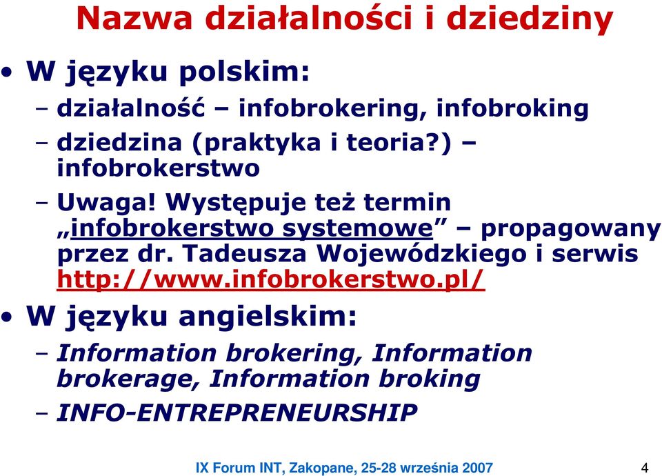 Występuje też termin infobrokerstwo systemowe propagowany przez dr.