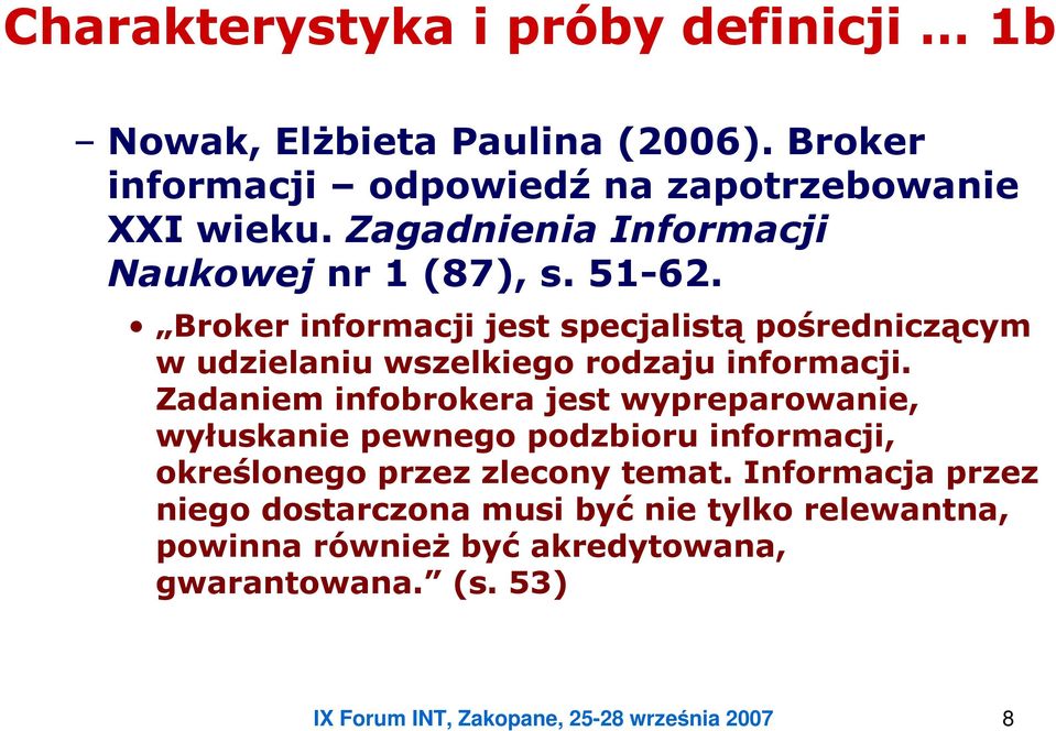 Broker informacji jest specjalistą pośredniczącym w udzielaniu wszelkiego rodzaju informacji.