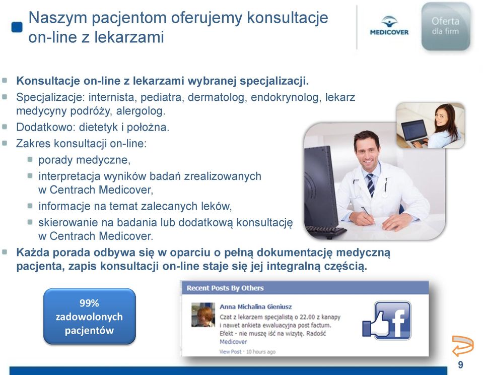 Zakres konsultacji on-line: porady medyczne, interpretacja wyników badań zrealizowanych w Centrach Medicover, informacje na temat zalecanych leków,