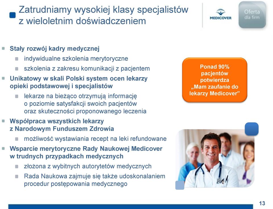 leczenia Współpraca wszystkich lekarzy z Narodowym Funduszem Zdrowia możliwość wystawiania recept na leki refundowane Wsparcie merytoryczne Rady Naukowej Medicover w trudnych przypadkach