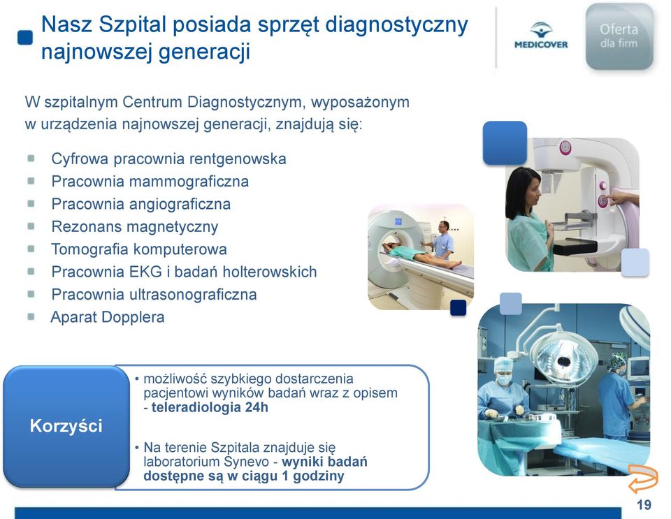 komputerowa Pracownia EKG i badań holterowskich Pracownia ultrasonograficzna Aparat Dopplera Korzyści możliwość szybkiego dostarczenia