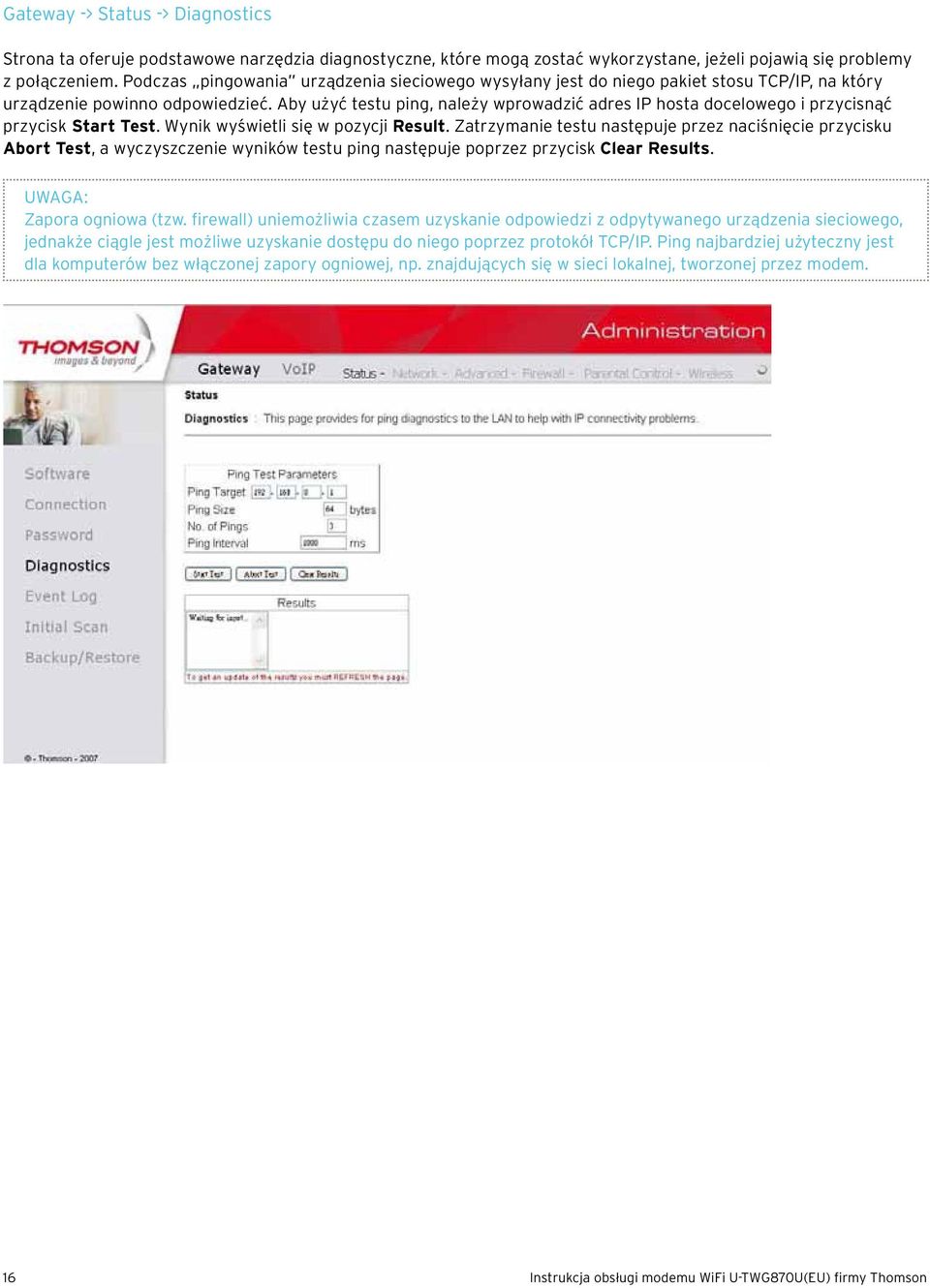 Aby użyć testu ping, należy wprowadzić adres IP hosta docelowego i przycisnąć przycisk Start Test. Wynik wyświetli się w pozycji Result.